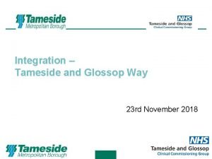 Integration Tameside and Glossop Way 23 rd November