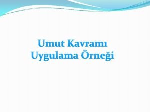 Umut Kavram Uygulama rnei 1 Mevcut Durum Kurana