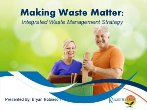 Making Waste Matter Integrated Waste Management Strategy Presented