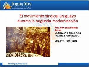 El movimiento sindical uruguayo durante la segunda modernizacin