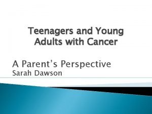 Teenagers and Young Adults with Cancer A Parents