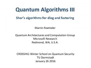 Quantum Algorithms III Shors algorithms for dlog and