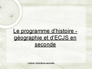 Le programme dhistoire gographie et dECJS en seconde