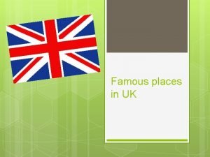 Famous places in UK LONDON London is the