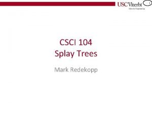 1 CSCI 104 Splay Trees Mark Redekopp 2