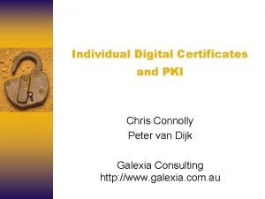 Individual Digital Certificates and PKI Chris Connolly Peter