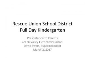 Rescue Union School District Full Day Kindergarten Presentation