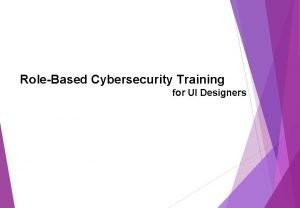 RoleBased Cybersecurity Training for UI Designers Module 1