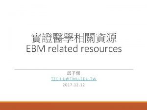 EBM related resources TZCHIU TMU EDU TW 2017