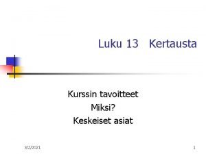 Luku 13 Kertausta Kurssin tavoitteet Miksi Keskeiset asiat