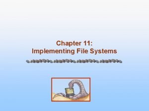Chapter 11 Implementing File Systems Chapter 11 Implementing