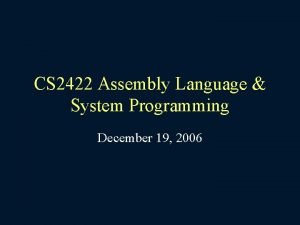 CS 2422 Assembly Language System Programming December 19