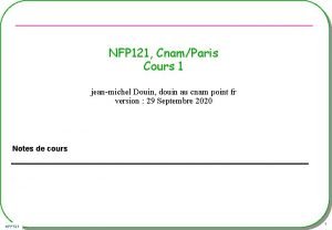 NFP 121 CnamParis Cours 1 jeanmichel Douin douin