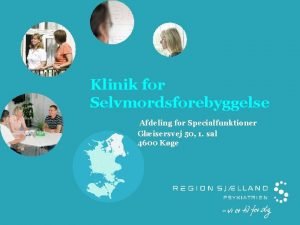 Klinik for Selvmordsforebyggelse Afdeling for Specialfunktioner Glisersvej 50