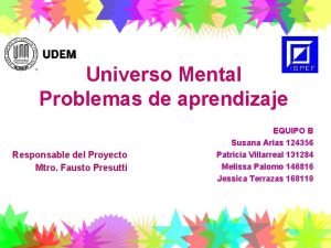 Universo Mental Problemas de aprendizaje Responsable del Proyecto