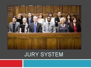 JURY SYSTEM Role of the Jury Trial by