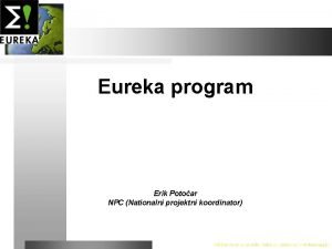 Eureka program Erik Potoar NPC Nationalni projektni koordinator