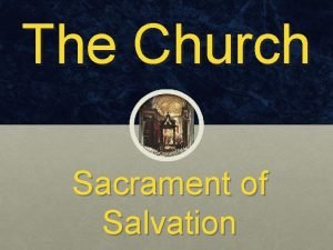 The Church Sacrament of Salvation The Church Chapter