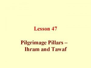 Lesson 47 Pilgrimage Pillars Ihram and Tawaf There