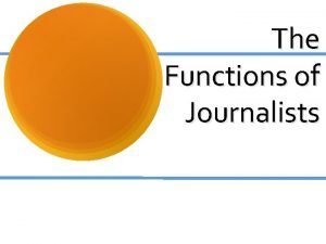 The Functions of Journalists The Political Function The
