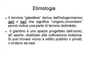 Etimologia Il termine giardino deriva dallindogermanico gart o