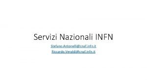 Servizi Nazionali INFN Stefano Antonellicnaf infn it Riccardo