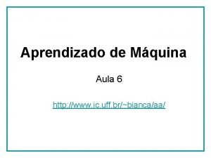 Aprendizado de Mquina Aula 6 http www ic