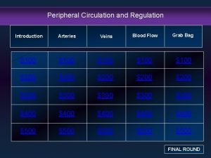 Peripheral Circulation and Regulation Introduction Arteries Veins Blood