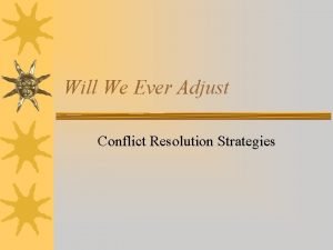 Will We Ever Adjust Conflict Resolution Strategies Strategies