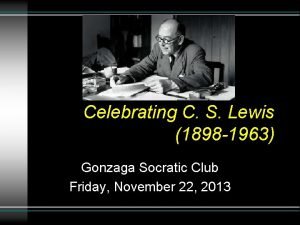 Celebrating C S Lewis 1898 1963 Gonzaga Socratic