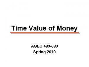 Time Value of Money AGEC 489 689 Spring