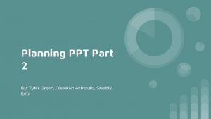 Planning PPT Part 2 By Tyler Green Olalekan