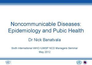 Noncommunicable Diseases Epidemiology and Pubic Health Dr Nick