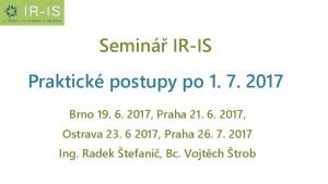 Semin IRIS Praktick postupy po 1 7 2017