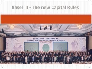 Basel III The new Capital Rules Basel III