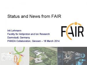 Status and News from FAIR Inti Lehmann Facility