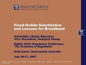 FixedMobile Substitution and Lessons for Broadband Aniruddha Andy
