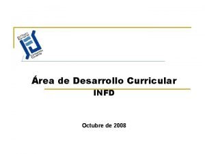 rea de Desarrollo Curricular INFD Octubre de 2008