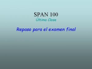 SPAN 100 ltima Clase Repaso para el examen