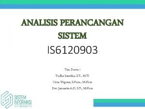 ANALISIS PERANCANGAN SISTEM IS 6120903 Tim Dosen Yudha