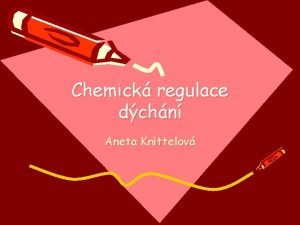 Chemick regulace dchn Aneta Knittelov Obsah Dchn Centrln
