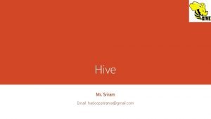 Hive Mr Sriram Email hadoopsriramagmail com Objectives v