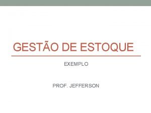 GESTO DE ESTOQUE EXEMPLO PROF JEFFERSON INTRODUO Classificao