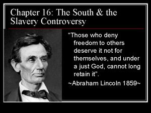 Chapter 16 The South the Slavery Controversy Those