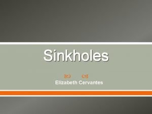Sinkholes Elizabeth Cervantes Different Sizes of Sinkholes omez
