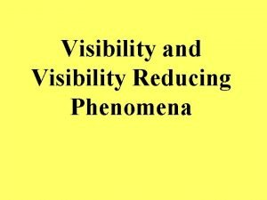 Visibility and Visibility Reducing Phenomena Meteorological Visibility Meteorological