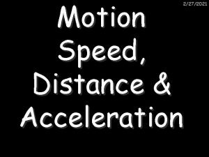 Motion Speed Distance Acceleration 2272021 2272021 P 2