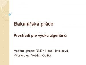 Bakalsk prce Prosted pro vuku algoritm Vedouc prce
