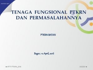 TENAGA FUNGSIONAL PTKRN DAN PERMASALAHANNYA PTKRNBATAN Bogor 1