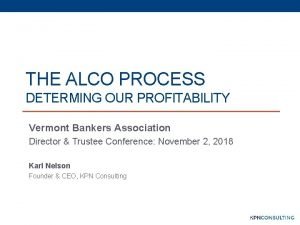 THE ALCO PROCESS DETERMING OUR PROFITABILITY Vermont Bankers